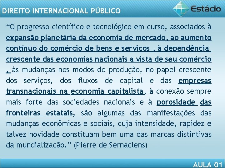 DIREITO INTERNACIONAL PÚBLICO “O progresso científico e tecnológico em curso, associados à expansão planetária