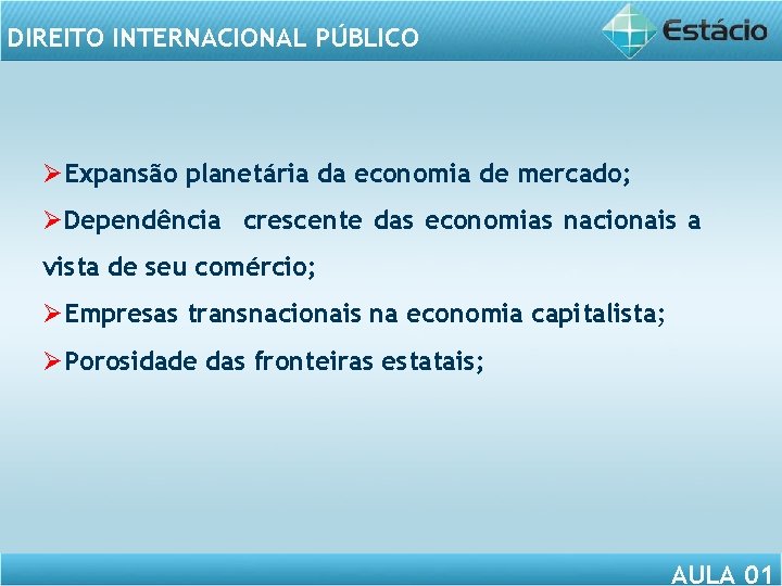 DIREITO INTERNACIONAL PÚBLICO ØExpansão planetária da economia de mercado; ØDependência crescente das economias nacionais