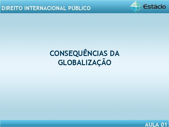 DIREITO INTERNACIONAL PÚBLICO CONSEQUÊNCIAS DA GLOBALIZAÇÃO AULA 01 