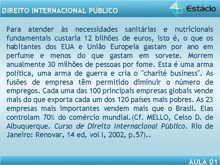 DIREITO INTERNACIONAL PÚBLICO Para atender às necessidades sanitárias e nutricionais fundamentais custaria 12 bilhões