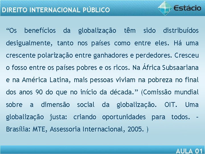 DIREITO INTERNACIONAL PÚBLICO “Os benefícios da globalização têm sido distribuídos desigualmente, tanto nos países