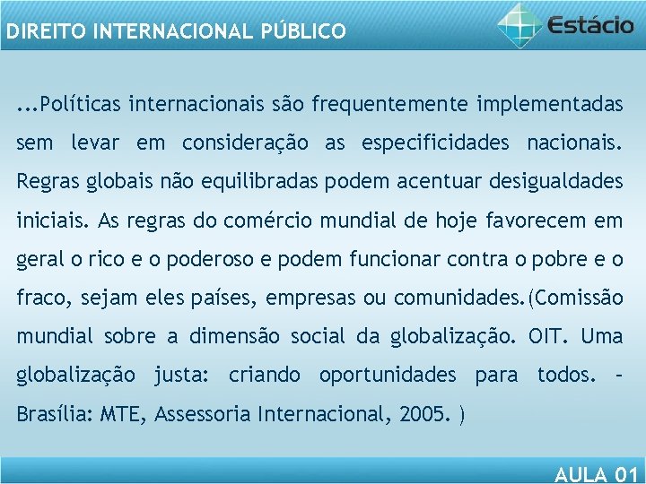 DIREITO INTERNACIONAL PÚBLICO. . . Políticas internacionais são frequentemente implementadas sem levar em consideração