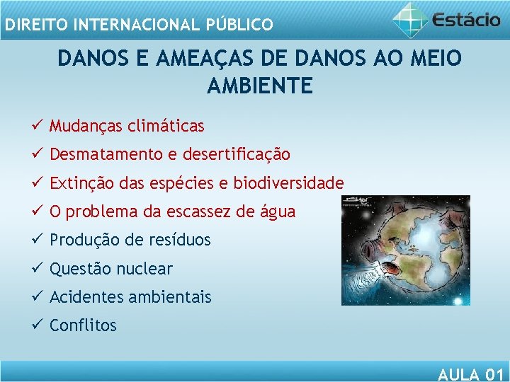 DIREITO INTERNACIONAL PÚBLICO DANOS E AMEAÇAS DE DANOS AO MEIO AMBIENTE ü Mudanças climáticas