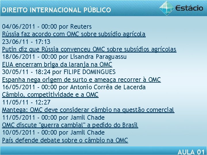 DIREITO INTERNACIONAL PÚBLICO 04/06/2011 - 00: 00 por Reuters Rússia faz acordo com OMC