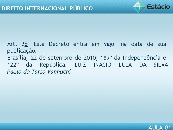 DIREITO INTERNACIONAL PÚBLICO Art. 2 o Este Decreto entra em vigor na data de