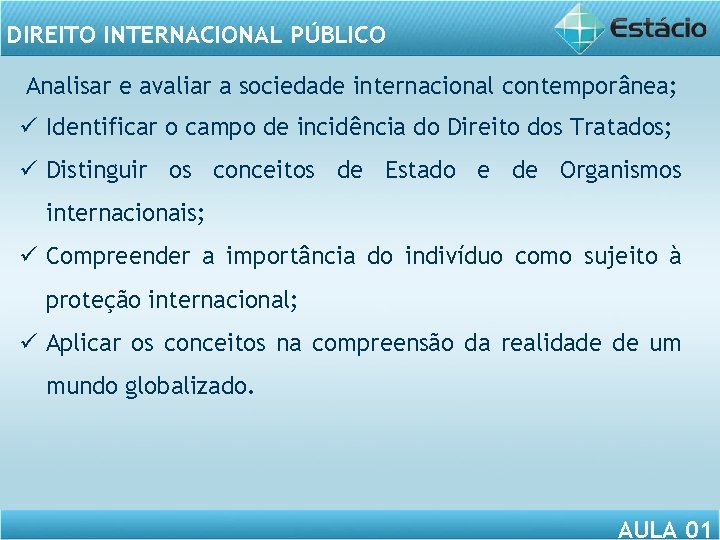 DIREITO INTERNACIONAL PÚBLICO Analisar e avaliar a sociedade internacional contemporânea; ü Identificar o campo