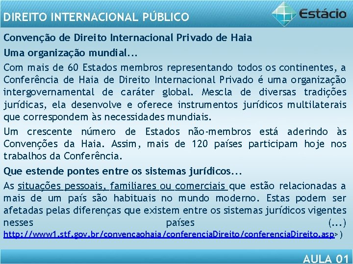 DIREITO INTERNACIONAL PÚBLICO Convenção de Direito Internacional Privado de Haia Uma organização mundial. .