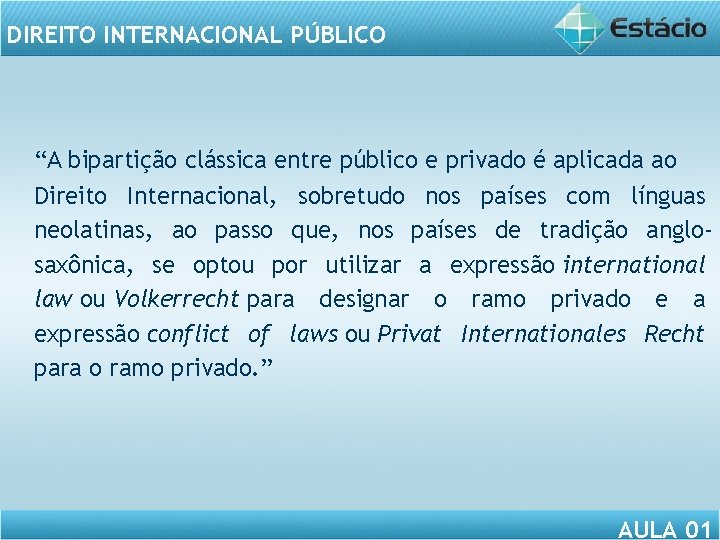 DIREITO INTERNACIONAL PÚBLICO “A bipartição clássica entre público e privado é aplicada ao Direito