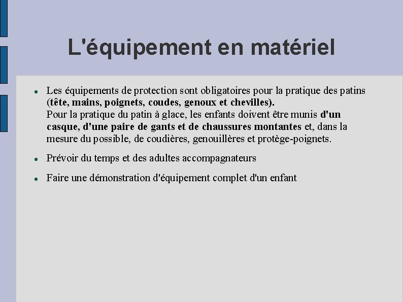 L'équipement en matériel Les équipements de protection sont obligatoires pour la pratique des patins