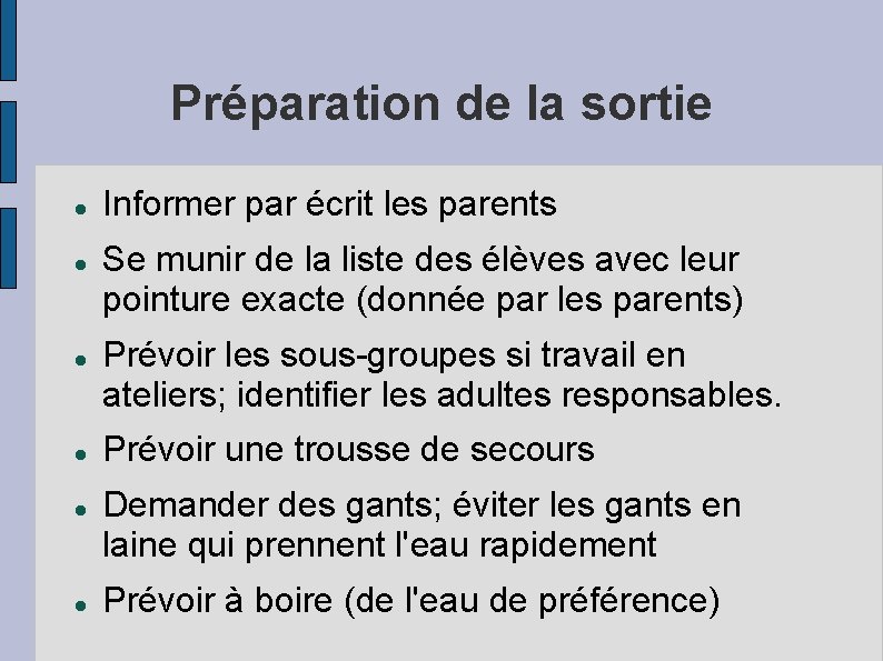 Préparation de la sortie Informer par écrit les parents Se munir de la liste