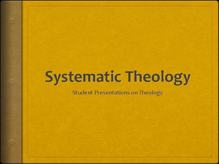 Systematic Theology Student Presentations on Theology 