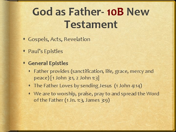 God as Father- 10 B New Testament Gospels, Acts, Revelation Paul’s Epistles General Epistles