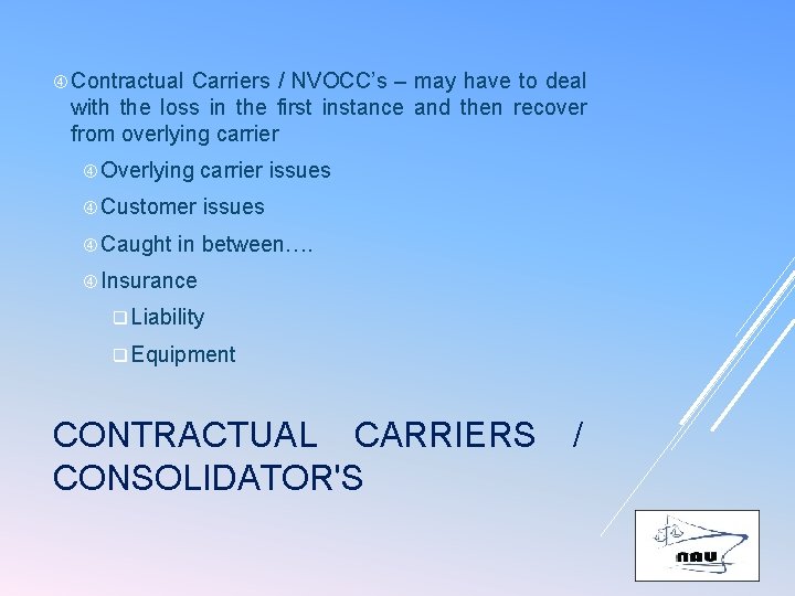  Contractual Carriers / NVOCC’s – may have to deal with the loss in