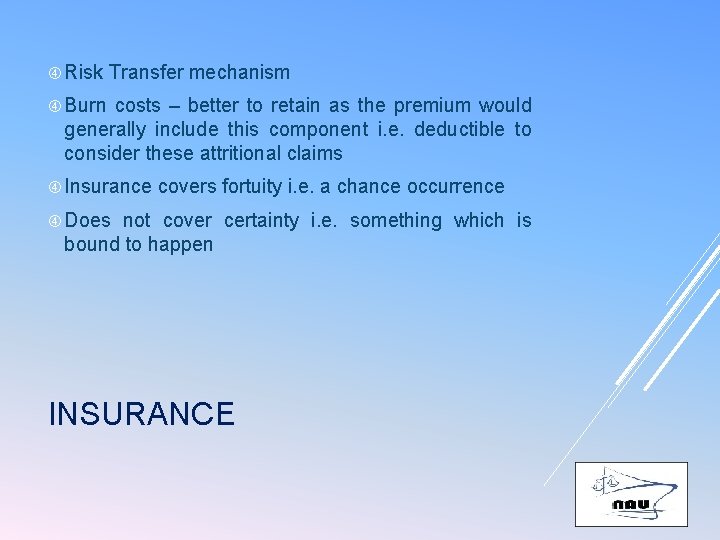  Risk Transfer mechanism Burn costs – better to retain as the premium would