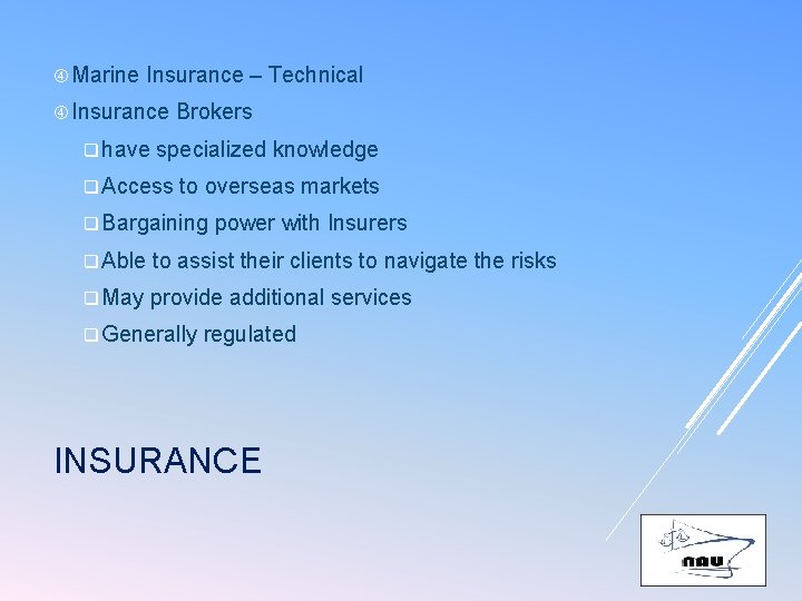  Marine Insurance – Technical Insurance q have Brokers specialized knowledge q Access to