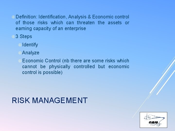  Definition: Identification, Analysis & Economic control of those risks which can threaten the