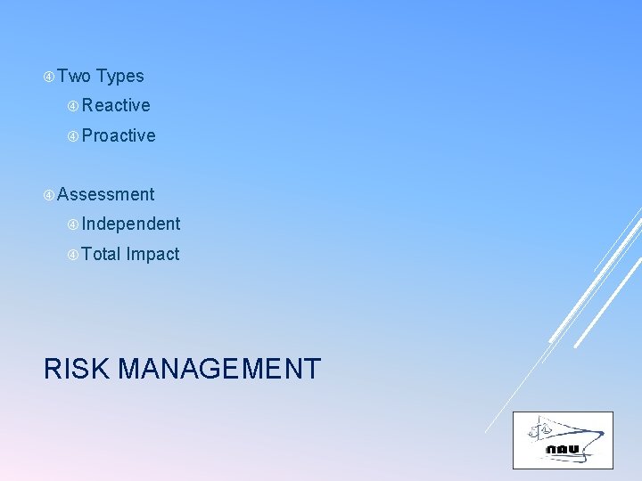  Two Types Reactive Proactive Assessment Independent Total Impact RISK MANAGEMENT 