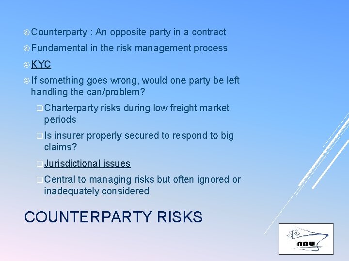  Counterparty : An opposite party in a contract Fundamental in the risk management