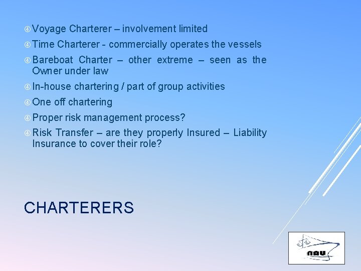  Voyage Time Charterer – involvement limited Charterer - commercially operates the vessels Bareboat