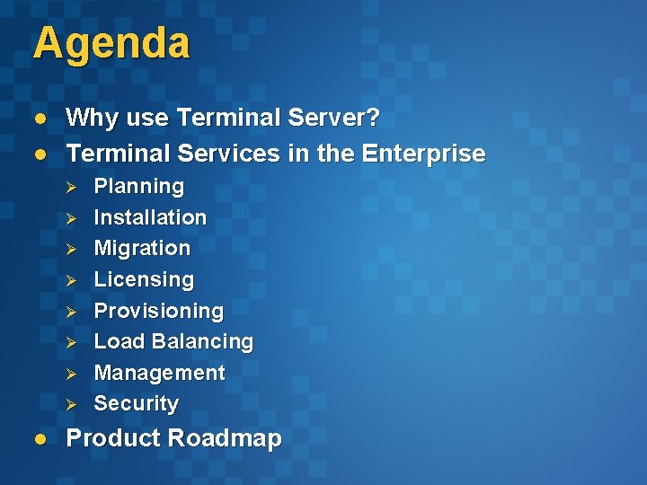 Agenda l l Why use Terminal Server? Terminal Services in the Enterprise Ø Ø Agenda l l Why use Terminal Server? Terminal Services in the Enterprise Ø Ø