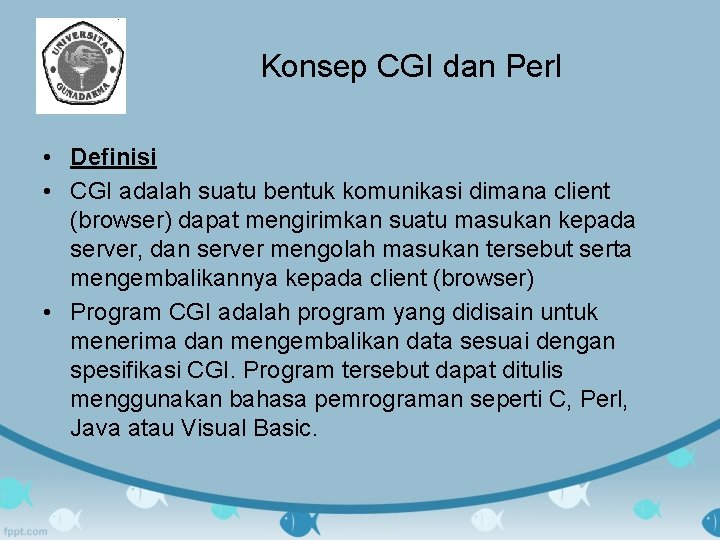 Konsep CGI dan Perl • Definisi • CGI adalah suatu bentuk komunikasi dimana client