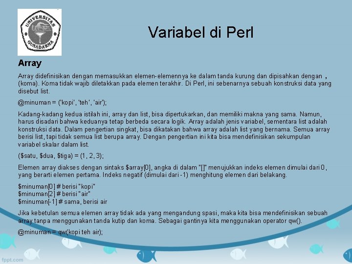 Variabel di Perl Array didefinisikan dengan memasukkan elemen-elemennya ke dalam tanda kurung dan dipisahkan