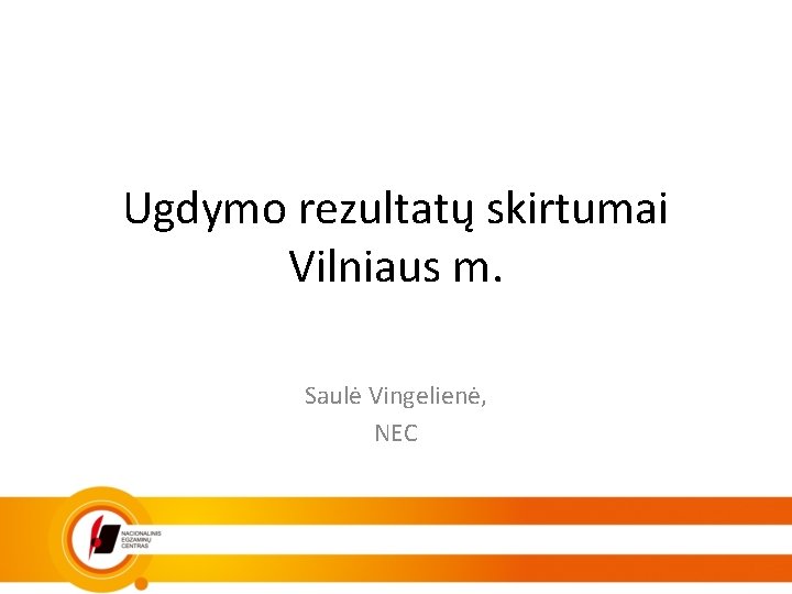 Ugdymo rezultatų skirtumai Vilniaus m. Saulė Vingelienė, NEC 