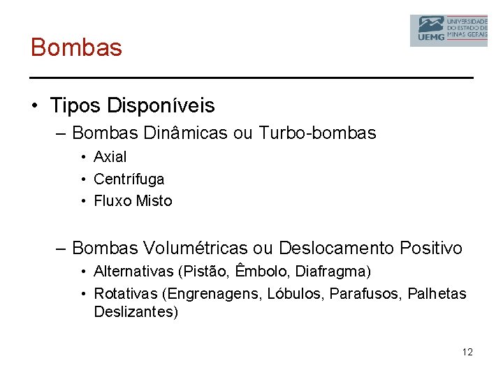 Bombas • Tipos Disponíveis – Bombas Dinâmicas ou Turbo-bombas • Axial • Centrífuga •