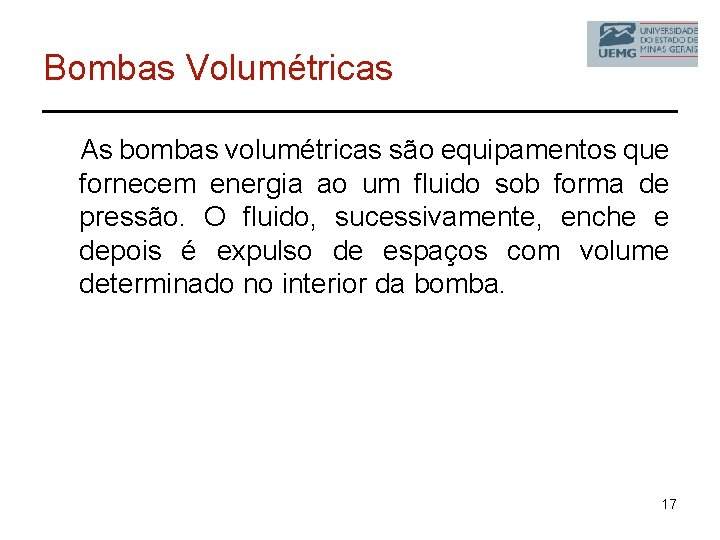 Bombas Volumétricas As bombas volumétricas são equipamentos que fornecem energia ao um fluido sob