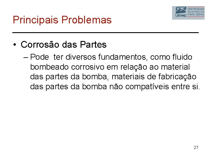 Principais Problemas • Corrosão das Partes – Pode ter diversos fundamentos, como fluido bombeado