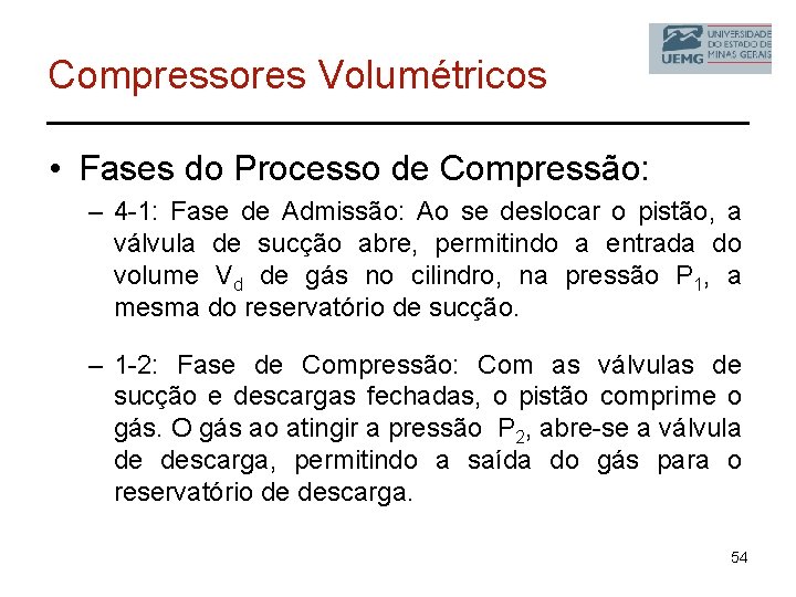 Compressores Volumétricos • Fases do Processo de Compressão: – 4 -1: Fase de Admissão: