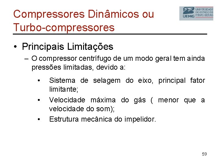 Compressores Dinâmicos ou Turbo-compressores • Principais Limitações – O compressor centrífugo de um modo