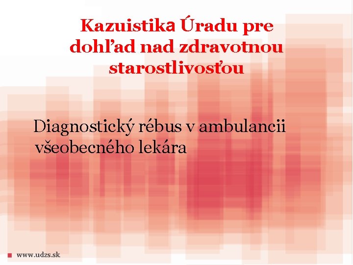 Kazuistika Úradu pre dohľad nad zdravotnou starostlivosťou Diagnostický rébus v ambulancii všeobecného lekára 