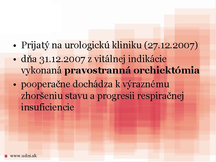  • Prijatý na urologickú kliniku (27. 12. 2007) • dňa 31. 12. 2007