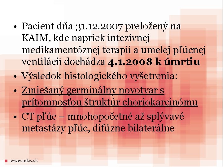  • Pacient dňa 31. 12. 2007 preložený na KAIM, kde napriek intezívnej medikamentóznej