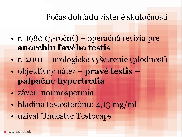 Počas dohľadu zistené skutočnosti • r. 1980 (5 -ročný) – operačná revízia pre anorchiu