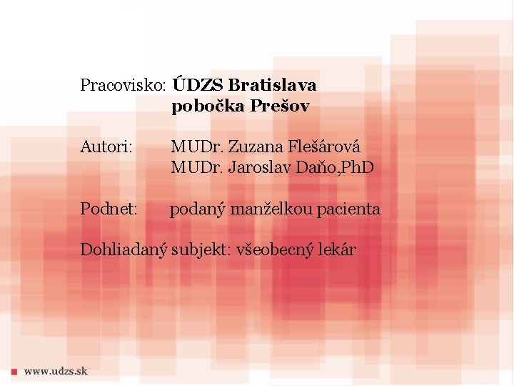 Pracovisko: ÚDZS Bratislava pobočka Prešov Autori: MUDr. Zuzana Flešárová MUDr. Jaroslav Daňo, Ph. D