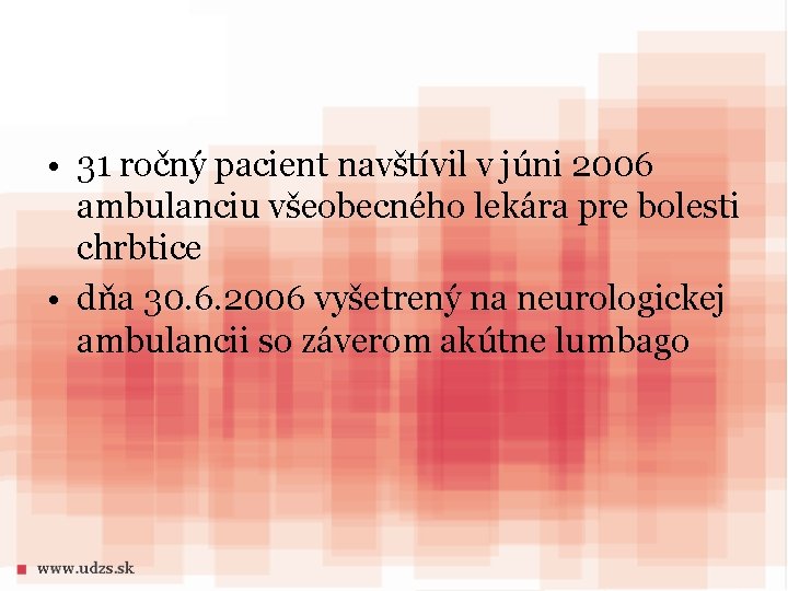  • 31 ročný pacient navštívil v júni 2006 ambulanciu všeobecného lekára pre bolesti