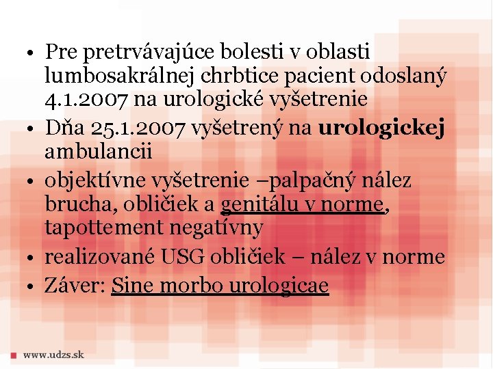  • Pre pretrvávajúce bolesti v oblasti lumbosakrálnej chrbtice pacient odoslaný 4. 1. 2007