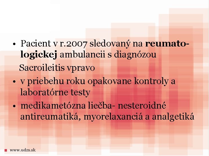  • Pacient v r. 2007 sledovaný na reumatologickej ambulancii s diagnózou Sacroileitis vpravo