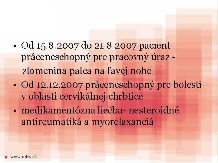  • Od 15. 8. 2007 do 21. 8 2007 pacient práceneschopný pre pracovný