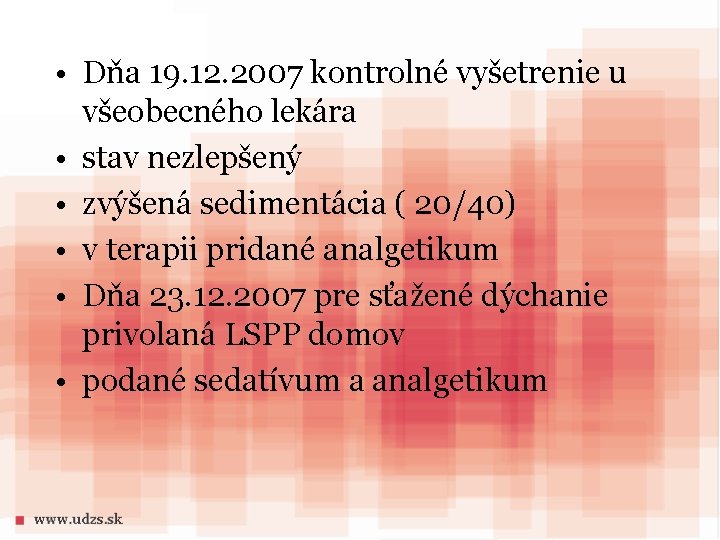  • Dňa 19. 12. 2007 kontrolné vyšetrenie u všeobecného lekára • stav nezlepšený