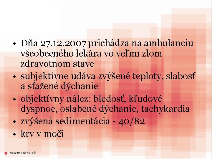  • Dňa 27. 12. 2007 prichádza na ambulanciu všeobecného lekára vo veľmi zlom