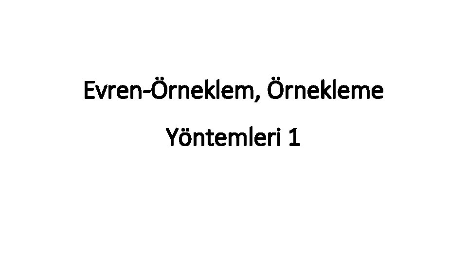 Evren-Örneklem, Örnekleme Yöntemleri 1 