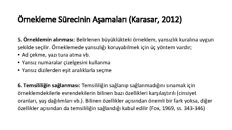 Örnekleme Sürecinin Aşamaları (Karasar, 2012) 5. Örneklemin alınması: Belirlenen büyüklükteki örneklem, yansızlık kuralına uygun