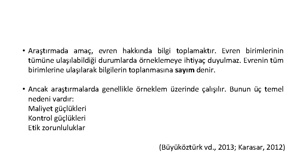  • Araştırmada amaç, evren hakkında bilgi toplamaktır. Evren birimlerinin tümüne ulaşılabildiği durumlarda örneklemeye