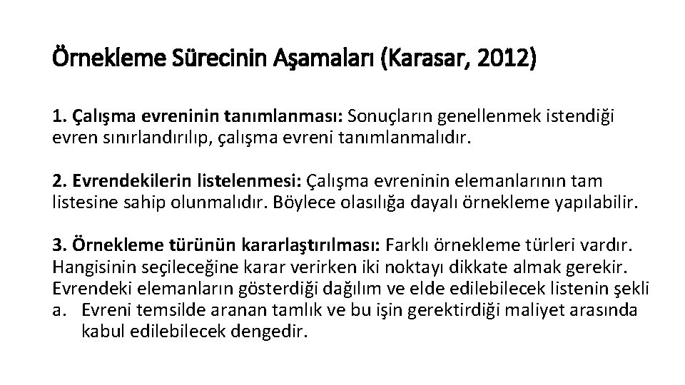 Örnekleme Sürecinin Aşamaları (Karasar, 2012) 1. Çalışma evreninin tanımlanması: Sonuçların genellenmek istendiği evren sınırlandırılıp,