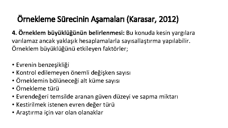 Örnekleme Sürecinin Aşamaları (Karasar, 2012) 4. Örneklem büyüklüğünün belirlenmesi: Bu konuda kesin yargılara varılamaz Örnekleme Sürecinin Aşamaları (Karasar, 2012) 4. Örneklem büyüklüğünün belirlenmesi: Bu konuda kesin yargılara varılamaz