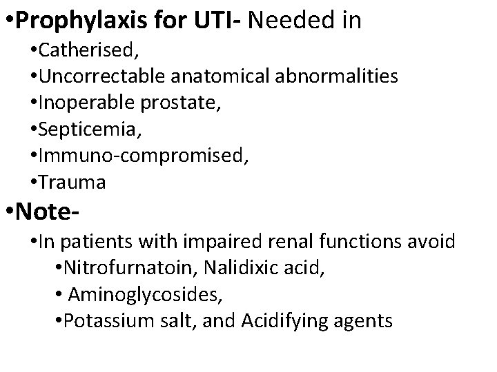  • Prophylaxis for UTI- Needed in • Catherised, • Uncorrectable anatomical abnormalities •