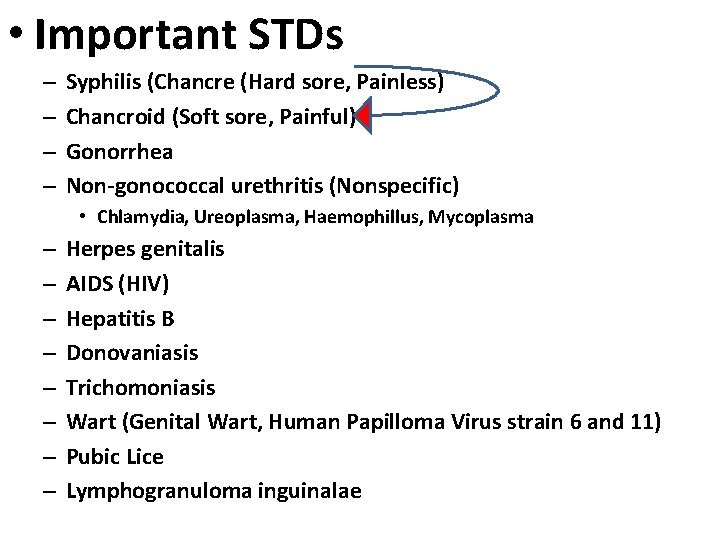  • Important STDs – – Syphilis (Chancre (Hard sore, Painless) Chancroid (Soft sore,